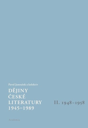Pavel Janoušek (ed.): Dějiny české literatury 1945-1989 II. 1948-1958 