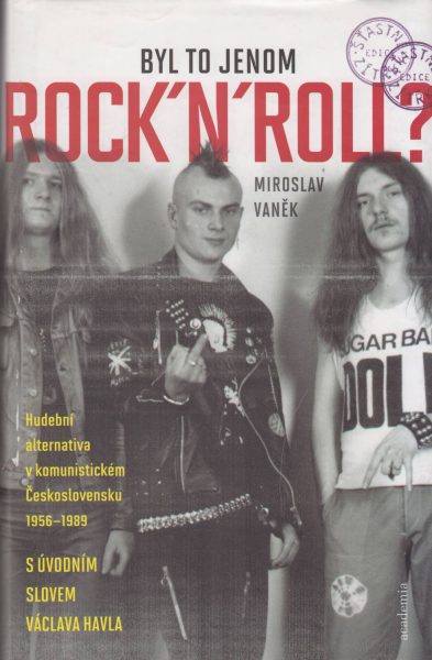 Byl to jenom rock’n’roll? Hudební alternativa v komunistickém Československu 1956–1989