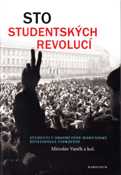 Sto studentských revolucí. Studenti v období pádu komunismu - životopisná vyprávění