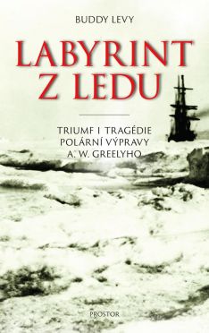 Labyrint z ledu. Triumf i tragédie polární výpravy A. W. Greelyho