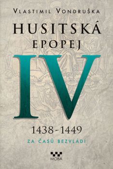 Husitská epopej IV 1438-1449 Za časů bezvládí