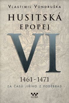 Husitská epopej VI 1461-1471 Za časů Jiřího z Poděbrad