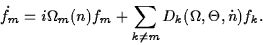 \begin{displaymath} \dot{f}_m = i\Omega_m(n) f_m + \sum_{k\ne m} D_k(\Omega,\Theta,\dot{n})f_k.\end{displaymath}