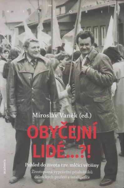 Obyčejní lidé…?! Pohled do života tzv. mlčící většiny. Životopisná vyprávění příslušníků dělnických profesí a inteligence