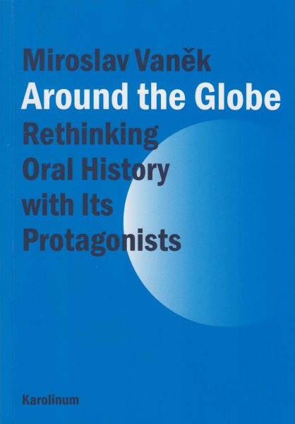 Around the Globe. Rethinking Oral History with Its Protagonists