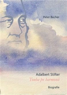 Adalbert Stifter - Touha po harmonii Biografie