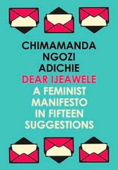 Dear Ijeawele. A Feminist Manifesto in Fifteen Suggestions