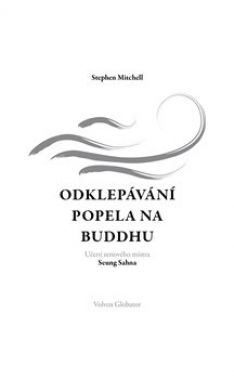 Odklepávání popela na Buddhu - Učení zenového mistra Seung Sahna