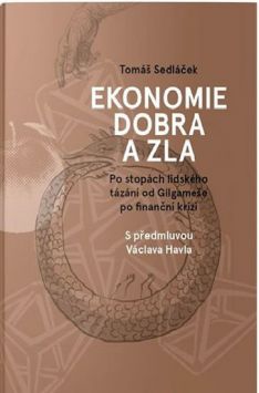Ekonomie dobra a zla Po stopách lidského tázání od Gilgameše po finanční krizi