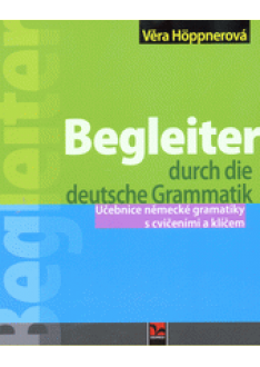 Begleiter durch die deutsche Grammatik Učebnice německé gramatiky s cvičeními a