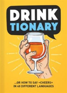 Drinktionary ...or How to Say "Cheers" in 40 Different Languages