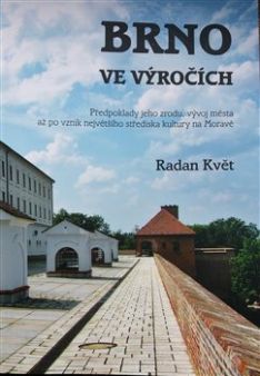 Brno ve výročích. Předpoklady jeho zrodu, vývoj města až po vznik největšího střediska kultury na Moravě