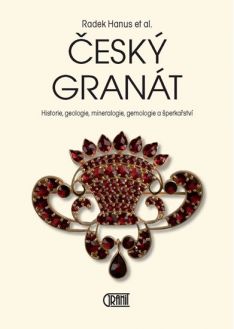 Český granát Historie, geologie, mineralogie,gemologie a šperkařství