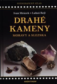 Drahé kameny Moravy a Slezska edice Fotografický atlas /2. vydání