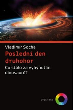 Poslední den druhohor Co stálo za vyhynutím dinosaurů?