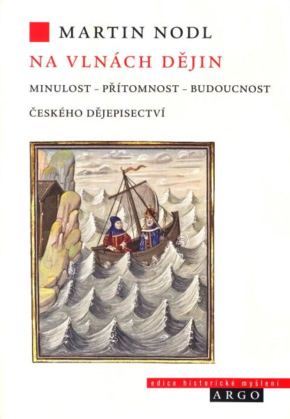 Na vlnách dějin : minulost, přítomnost, budoucnost českého dějepisectví