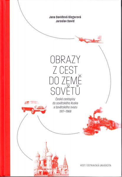 Obrazy z cest do země Sovětů : české cestopisy do sovětského Ruska a Sovětského svazu 1917-1968