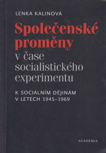 Společenské proměny v čase socialistického experimentu. K sociálním dějinám v letech 1945–1969