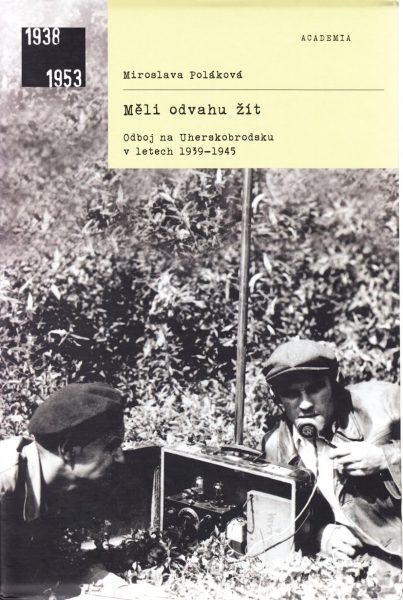 Měli odvahu žít : odboj na Uherskobrodsku v letech 1939-1945