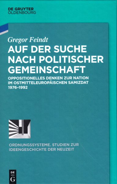 Auf der Suche nach politischer Gemeinschaft : oppositionelles Denken zur Nation im ostmitteleuropäischen Samizdat 1976-1992