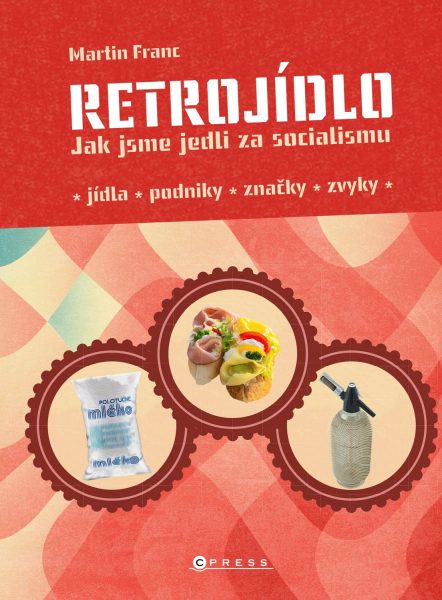 Retrojídlo : jak jsme jedli za socialismu