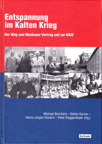 Entspannung im Kalten Krieg : der Weg zum Moskauer Vertrag und zur KSZE