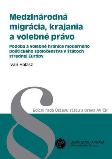 Medzinárodná migrácia, krajania a volebné právo. Podoba a volebné hranice moderného politického spoločenstva v štátoch strednej Európy