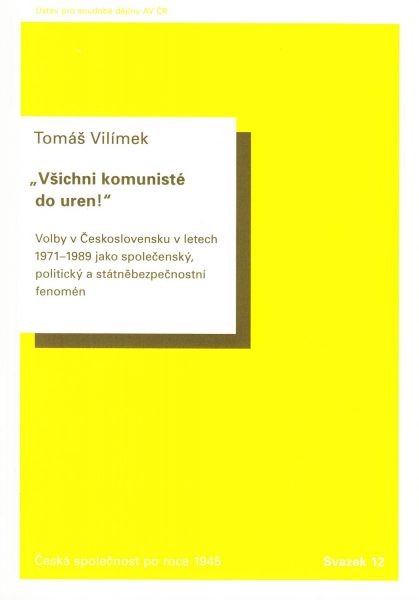 „Všichni komunisté do uren!“ Volby v Československu v letech 1971–1989 jako společenský, politický a státněbezpečnostní fenomén