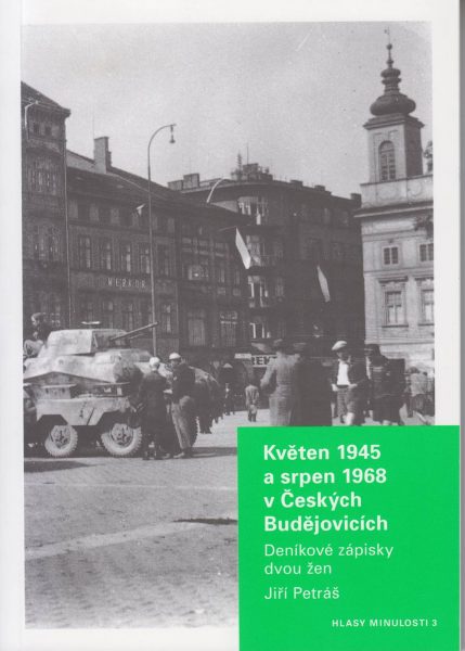 Květen 1945 a srpen 1968 v Českých Budějovicích. Deníkové zápisky dvou žen