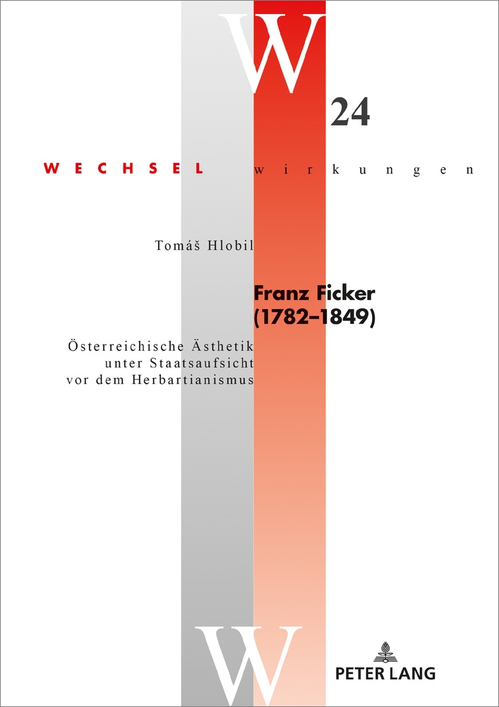 Tomáš Hlobil: Franz Ficker (1782–1849): Österreichische Ästhetik unter Staatsaufsicht vor dem Herbartianismus