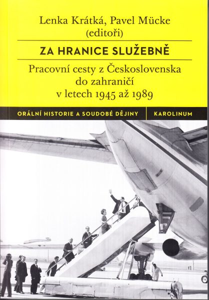 Za hranice služebně. Pracovní cesty z Československa do zahraničí v letech 1945 až 1989