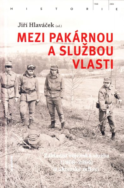 Mezi pakárnou a službou vlasti. Základní vojenská služba (1968-2004) v aktérské reflexi