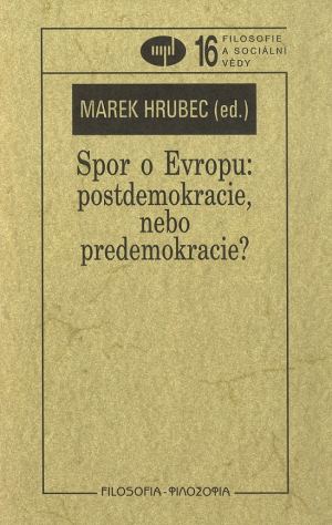 publikace Spor o Evropu: postdemokracie, nebo predemokracie?