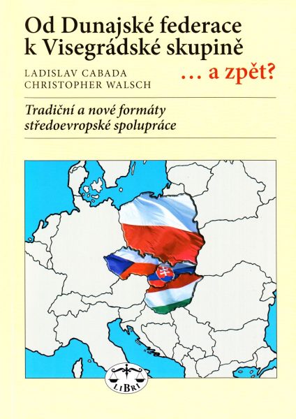 Od Dunajské federace k Visegrádské skupině ...a zpět? : tradiční a nové formáty středoevropské spolupráce