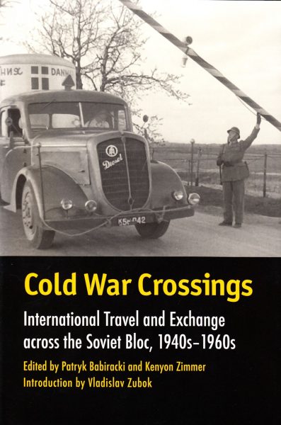 Cold War crossings : international travel and exchange across the Soviet bloc, 1940s-1960s