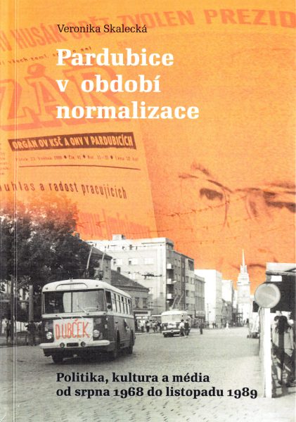 Pardubice v období normalizace : politika, kultura a média od srpna 1968 do listopadu 1989