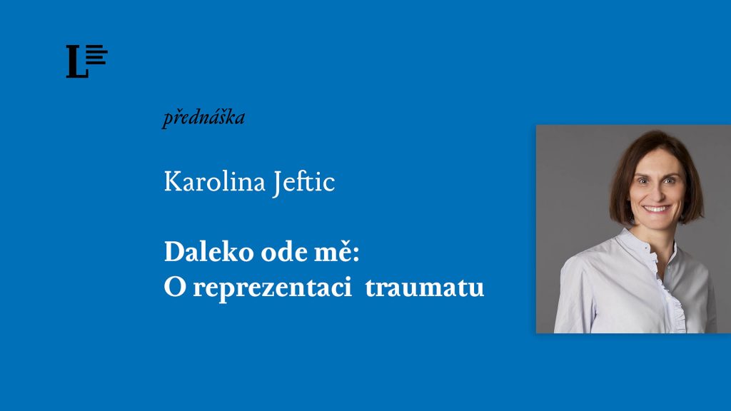 Karolina Jeftic: Daleko ode mě: O reprezentaci traumatu