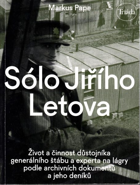 Sólo Jiřího Letova: život a činnost důstojníka generálního štábu a experta na lágry podle archivních dokumentů a jeho deníků