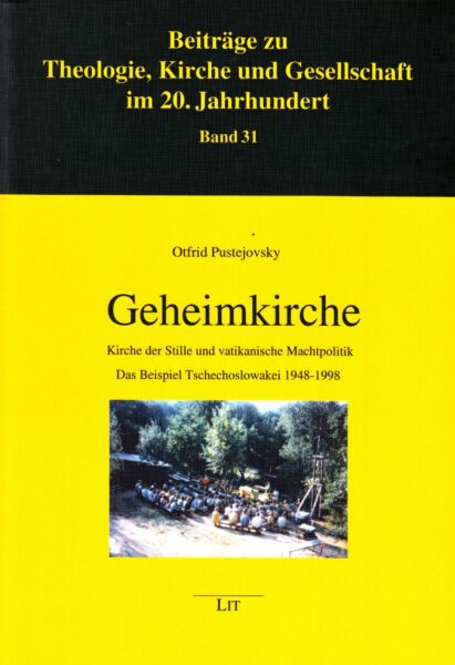 Geheimkirche : Kirche der Stille und vatikanische Machtpolitik : das Beispiel Tschechoslowakei 1948-1998