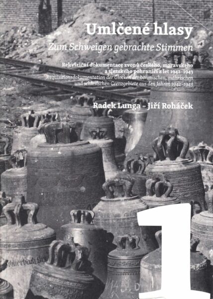 Umlčené hlasy : rekviziční dokumentace zvonů českého, moravského a slezského pohraničí z let 1942-1943