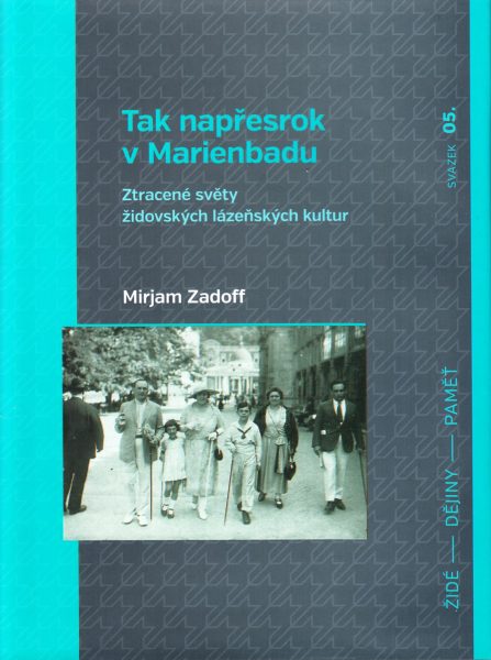 Tak napřesrok v Marienbadu : ztracené světy židovských lázeňských kultur