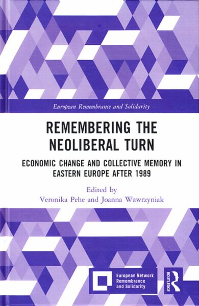 Remembering the neoliberal turn. Economic change and collective memory in Eastern Europe after 1989