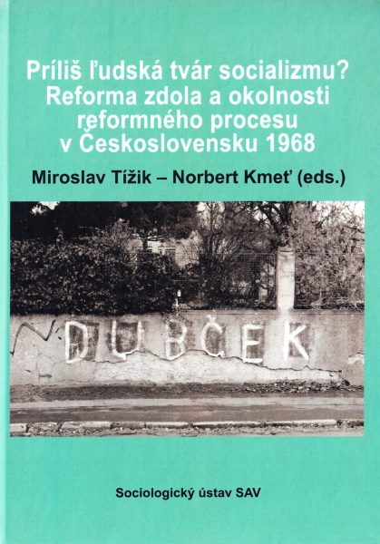 Príliš ľudská tvár socializmu? : reforma zdola a okolnosti reformného procesu v Československu 1968