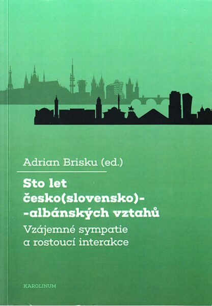Sto let česko(slovensko)-albánských vztahů : vzájemné sympatie a rostoucí interakce
