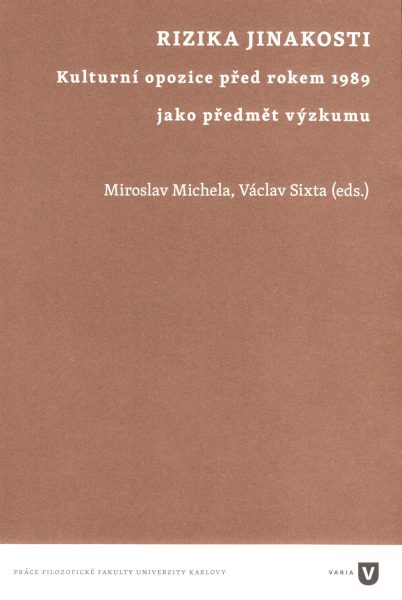 Rizika jinakosti : kulturní opozice před rokem 1989 jako předmět výzkumu