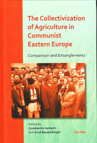 The collectivization of agriculture in communist Eastern Europe : comparison and entanglements