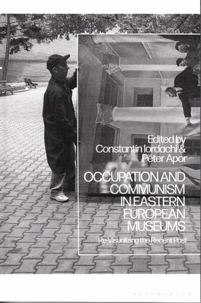 Occupation and communism in Eastern European museums : re-visualizing the recent past
