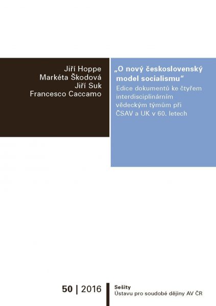 „O nový československý model socialismu.“ Edice dokumentů ke čtyřem interdisciplinárním vědeckým týmům při ČSAV a UK v 60. letech