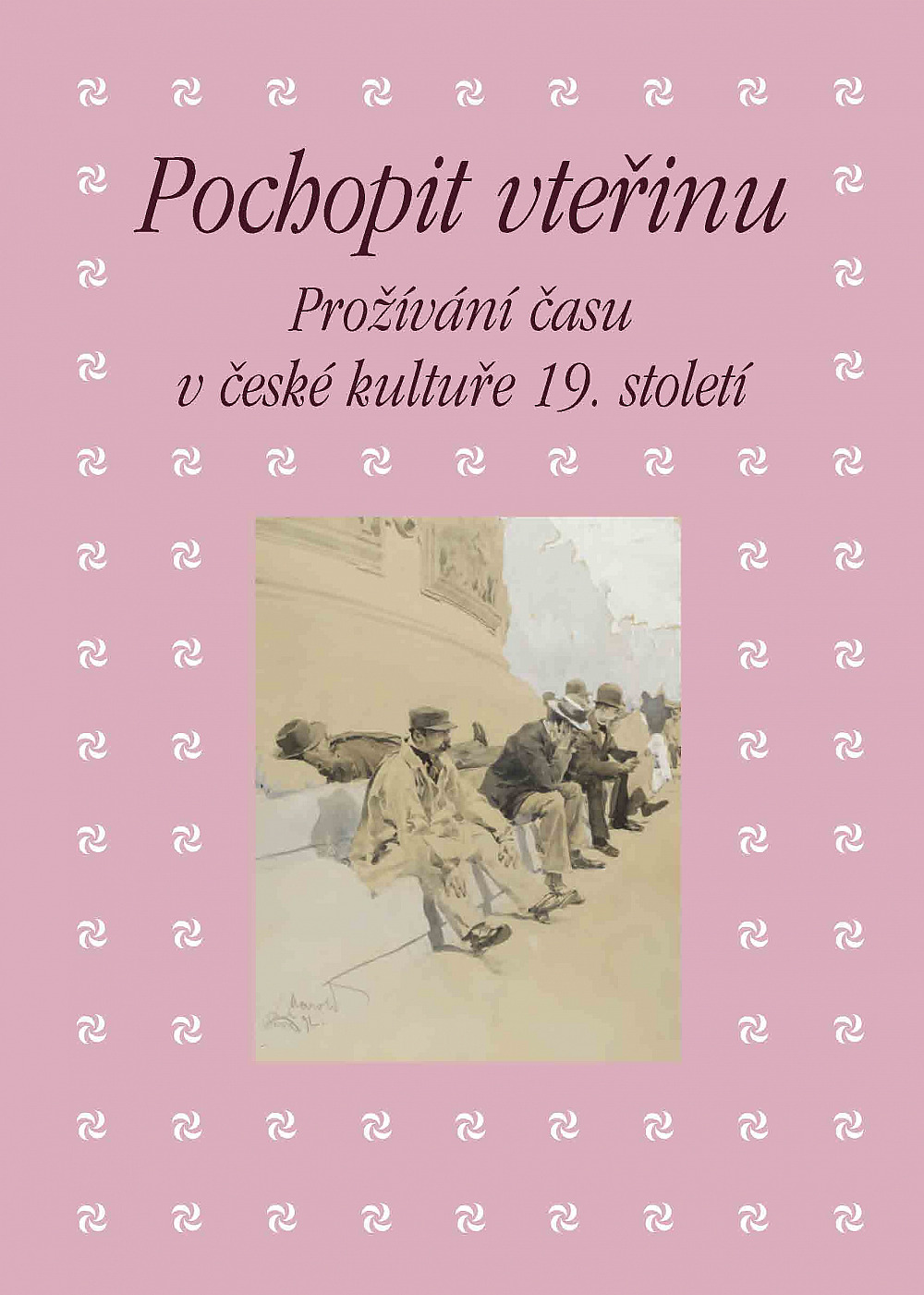 Pochopit vteřinu. Prožívání času v české kultuře 19. století