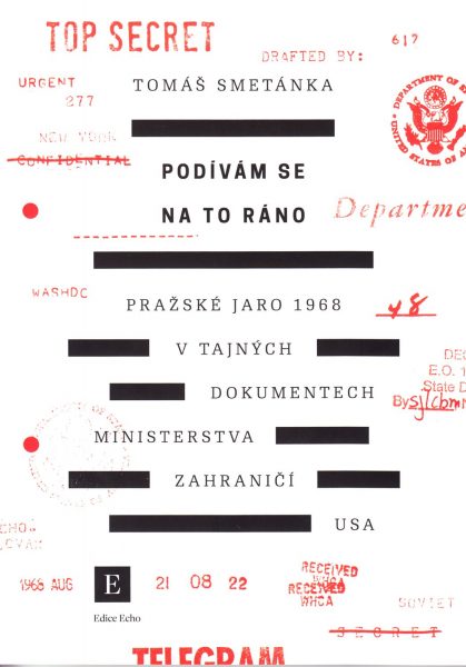 Podívám se na to ráno : Pražské jaro 1968 v tajných dokumentech ministerstva zahraničí USA